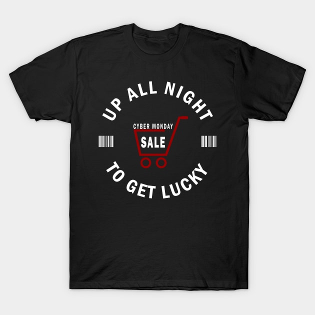 Up All Night To Get Lucky - Cyber Monday Shopaholic T-Shirt by CMDesign